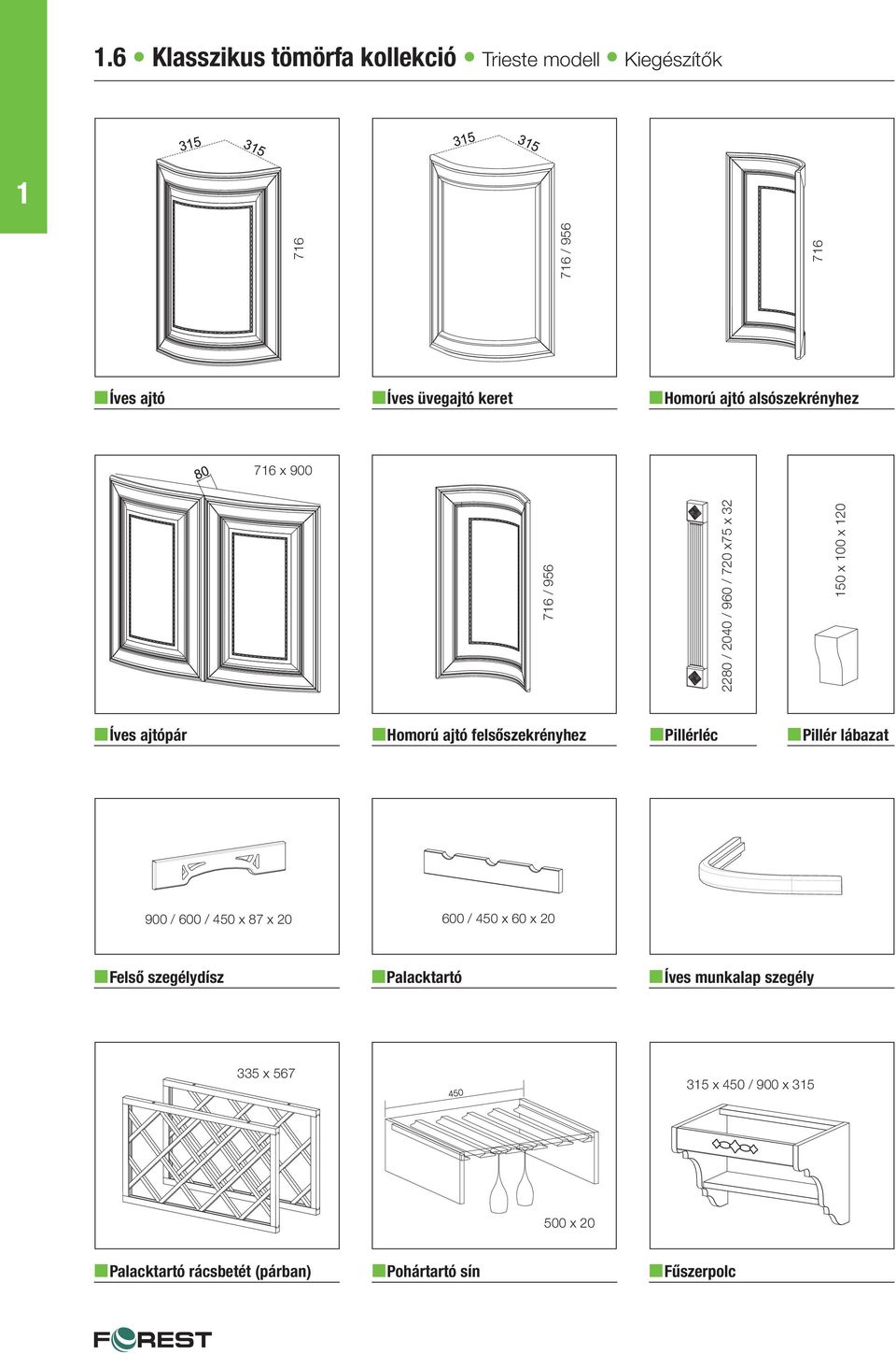 Pillérléc n Pillér lábazat 600 / 450 x 60 x 20 n Palacktartó n Íves munkalap szegély 335 x 567 35 x 450 / 900 x 35 500 x
