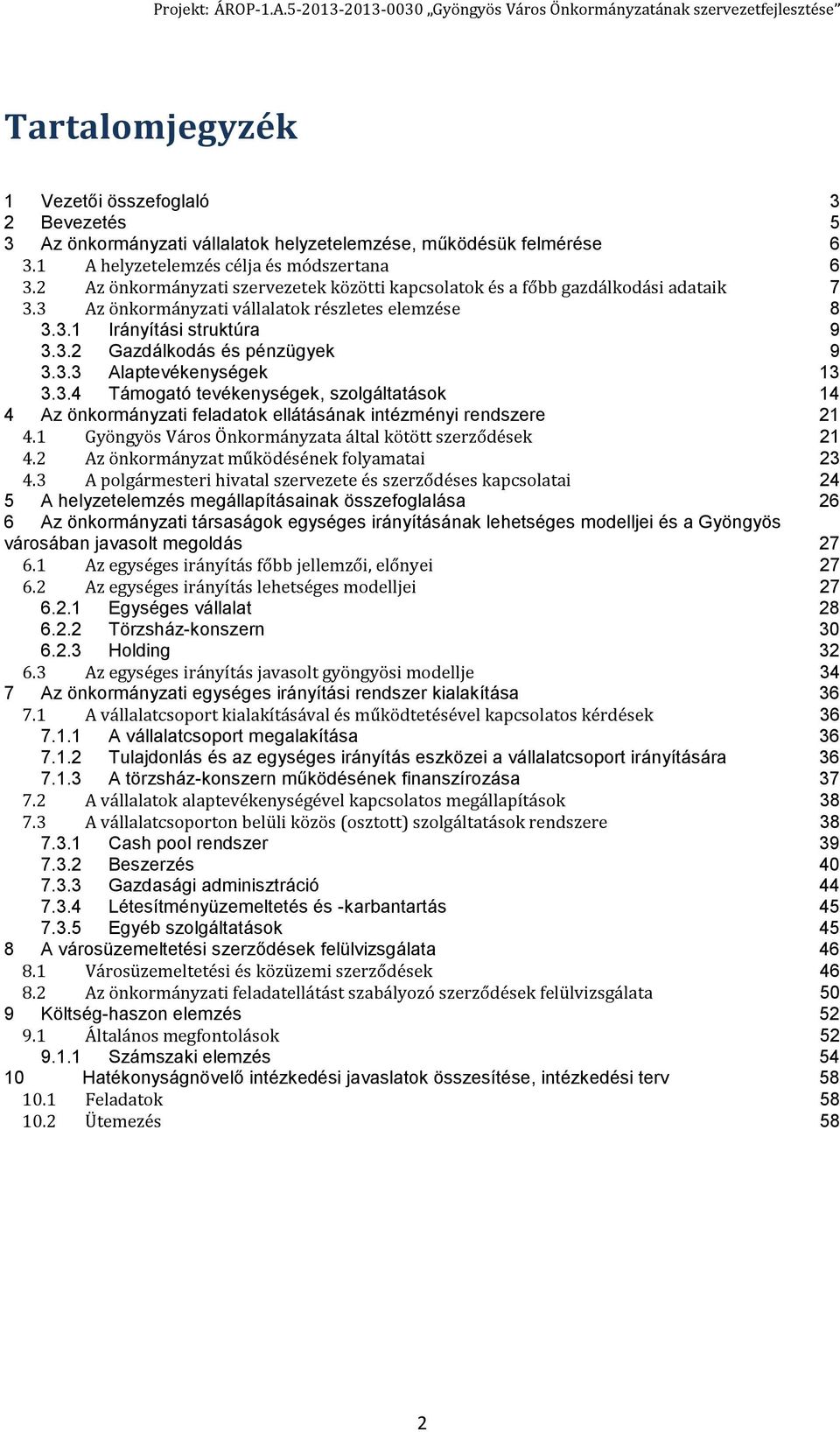 3.3 Alaptevékenységek 13 3.3.4 Támogató tevékenységek, szolgáltatások 14 4 Az önkormányzati feladatok ellátásának intézményi rendszere 21 4.