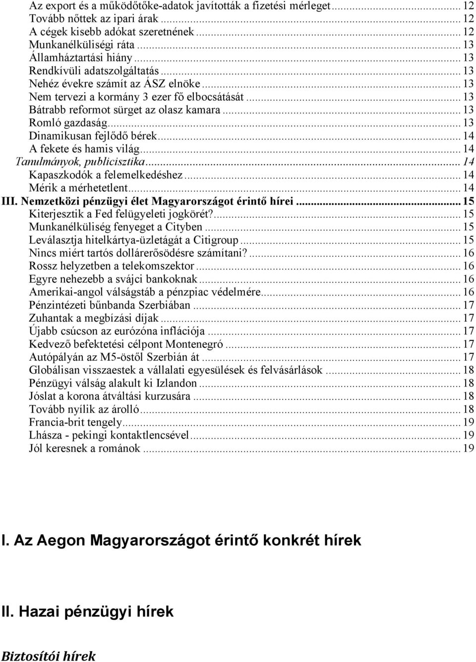 .. 13 Dinamikusan fejlődő bérek... 14 A fekete és hamis világ... 14 Tanulmányok, publicisztika... 14 Kapaszkodók a felemelkedéshez... 14 Mérik a mérhetetlent... 14 III.