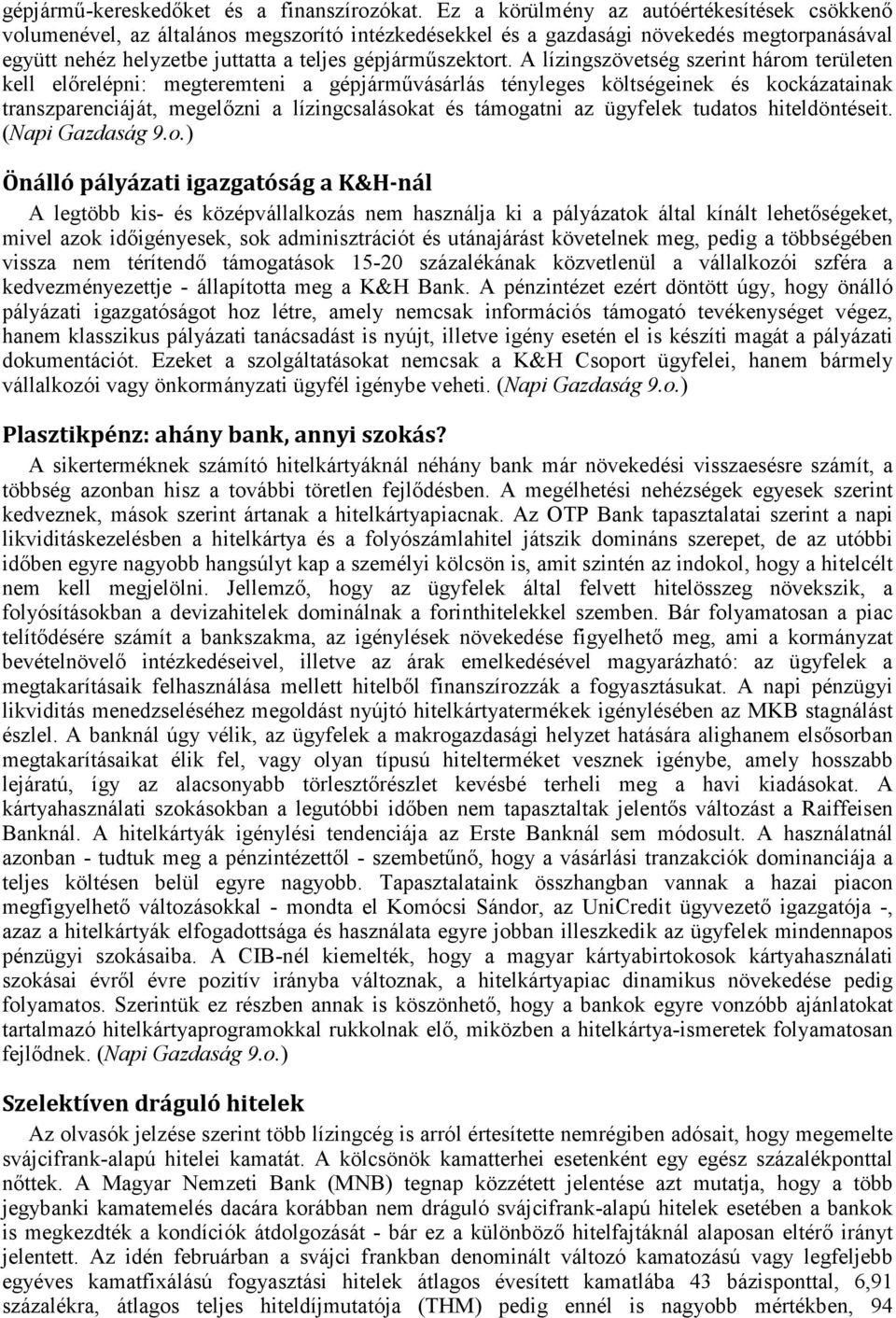 A lízingszövetség szerint három területen kell előrelépni: megteremteni a gépjárművásárlás tényleges költségeinek és kockázatainak transzparenciáját, megelőzni a lízingcsalásokat és támogatni az