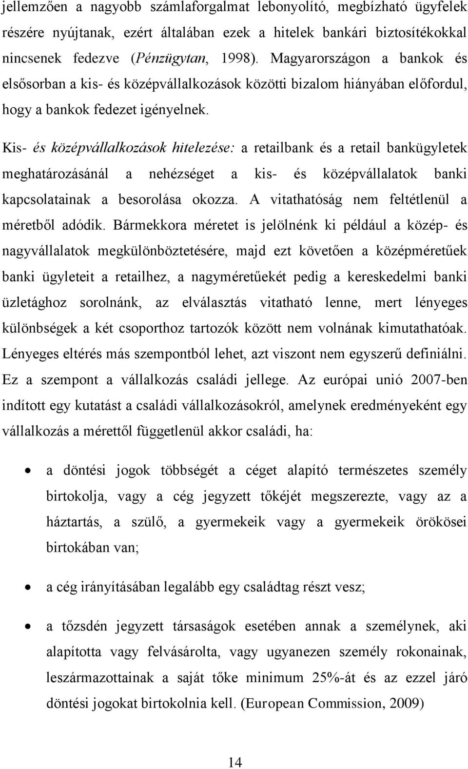 Kis- és középvállalkozások hitelezése: a retailbank és a retail bankügyletek meghatározásánál a nehézséget a kis- és középvállalatok banki kapcsolatainak a besorolása okozza.