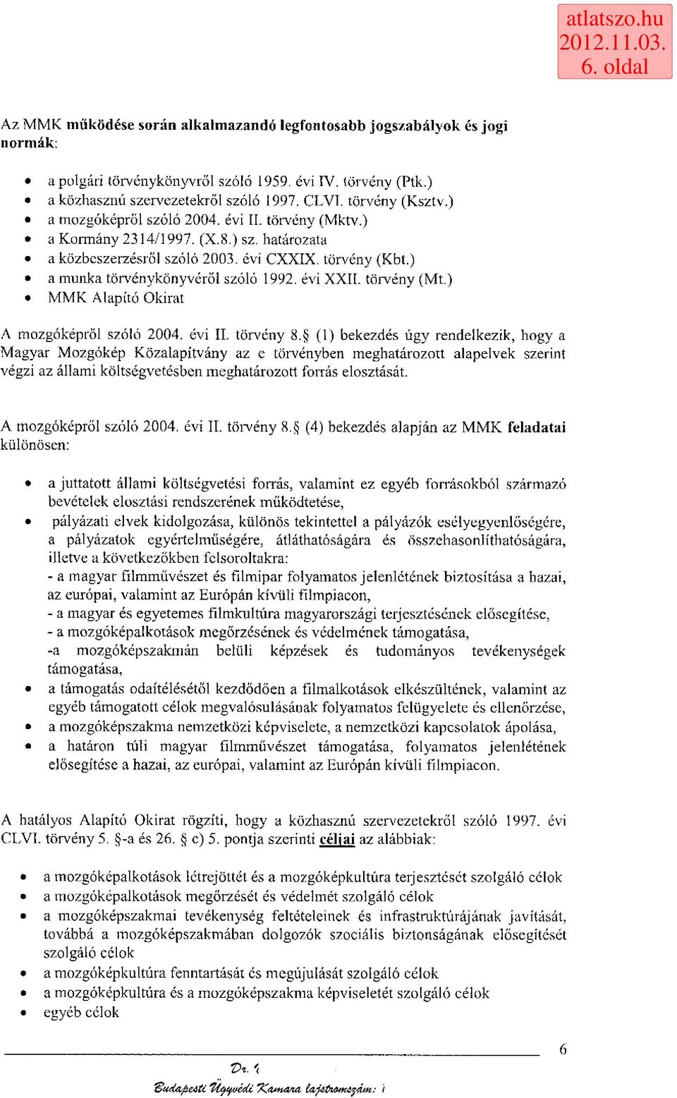 törvény (Mt.) MMK Alapító Okirat A mozgóképről szóló 2004. évi II. törvény 8.