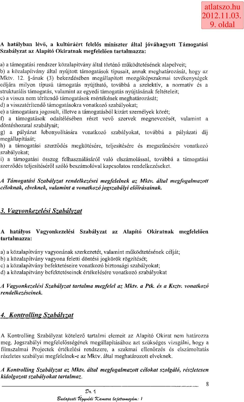 -ának (3) bekezdésében megállapított mozgóképszakmai tevékenységek céljára milyen típusú támogatás nyújtható, továbbá a szelektív, a normatív és a strukturális támogatás, valamint az egyedi támogatás