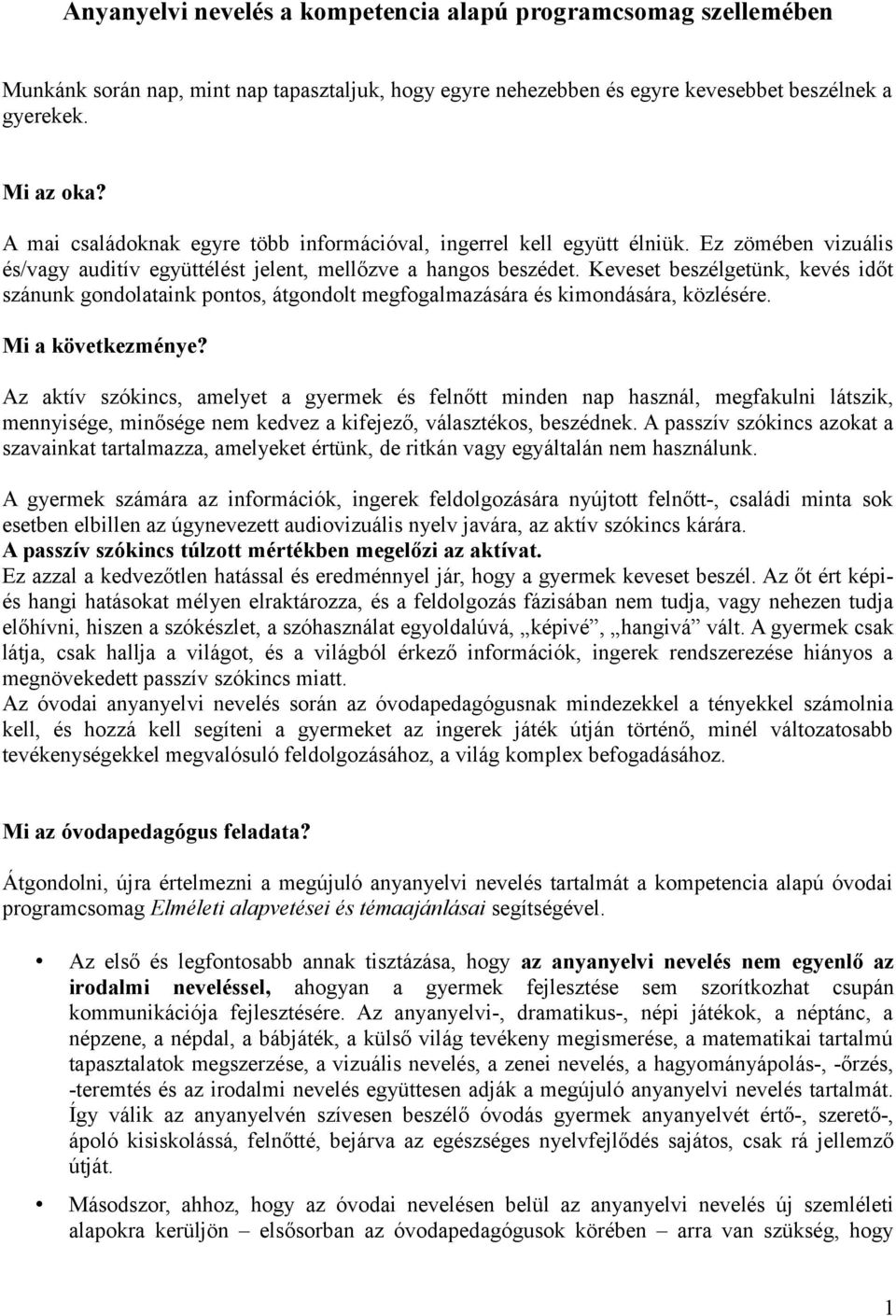 Keveset beszélgetünk, kevés időt szánunk gondolataink pontos, átgondolt megfogalmazására és kimondására, közlésére. Mi a következménye?