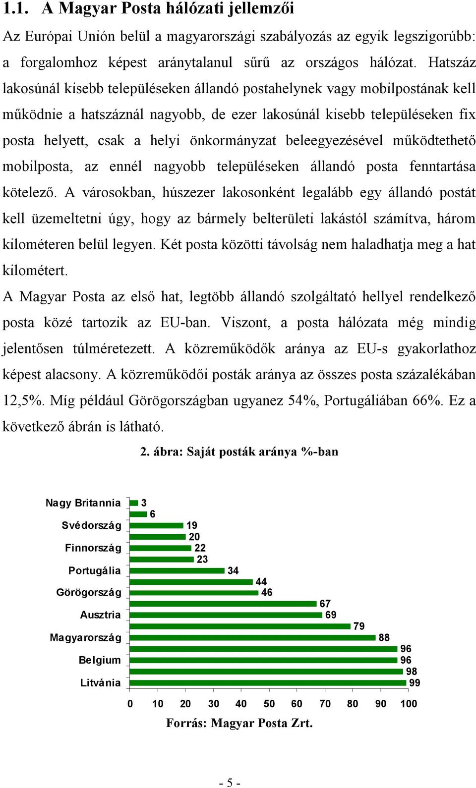 beleegyezésével működtethető mobilposta, az ennél nagyobb településeken állandó posta fenntartása kötelező.