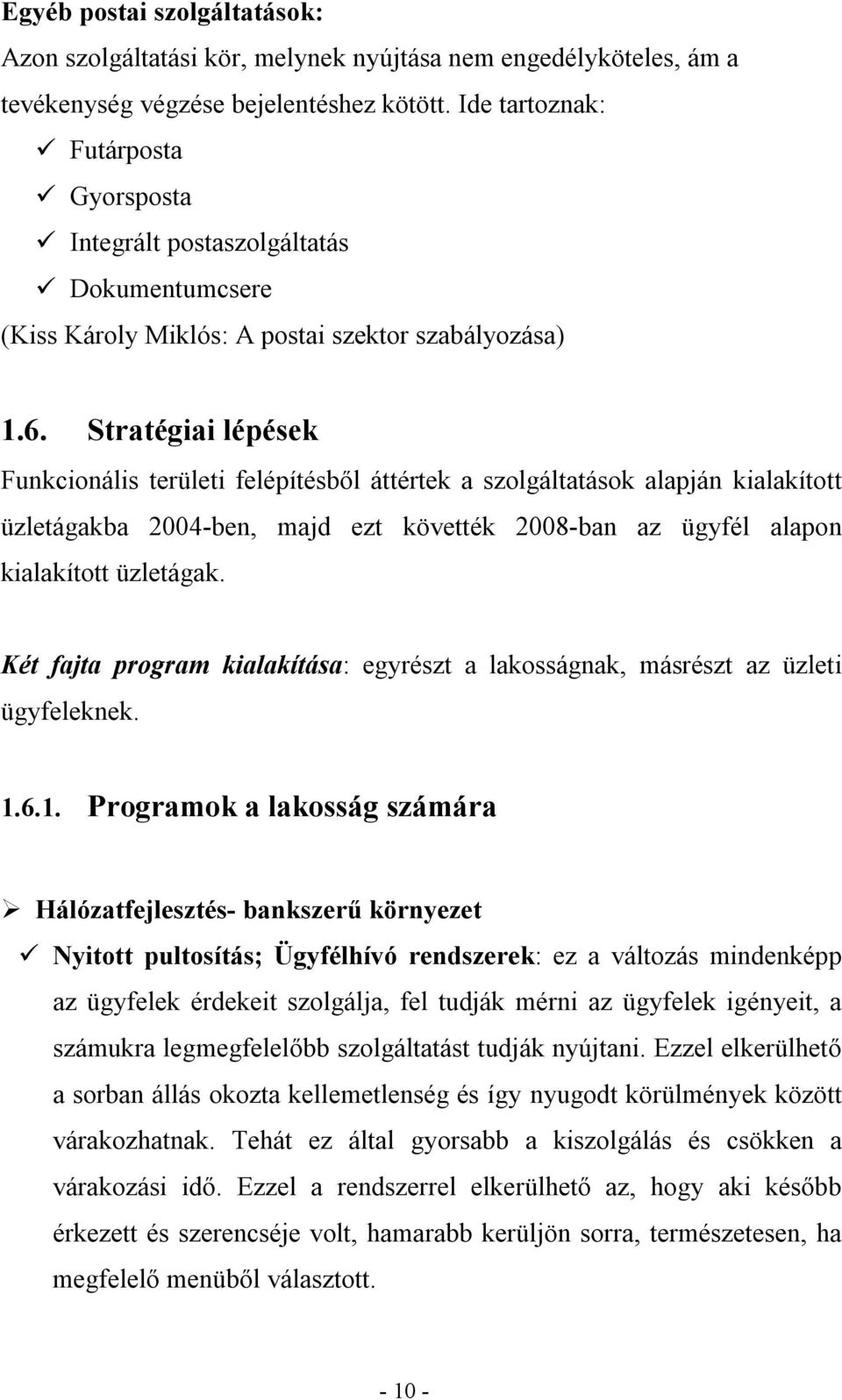 Stratégiai lépések Funkcionális területi felépítésből áttértek a szolgáltatások alapján kialakított üzletágakba 2004-ben, majd ezt követték 2008-ban az ügyfél alapon kialakított üzletágak.