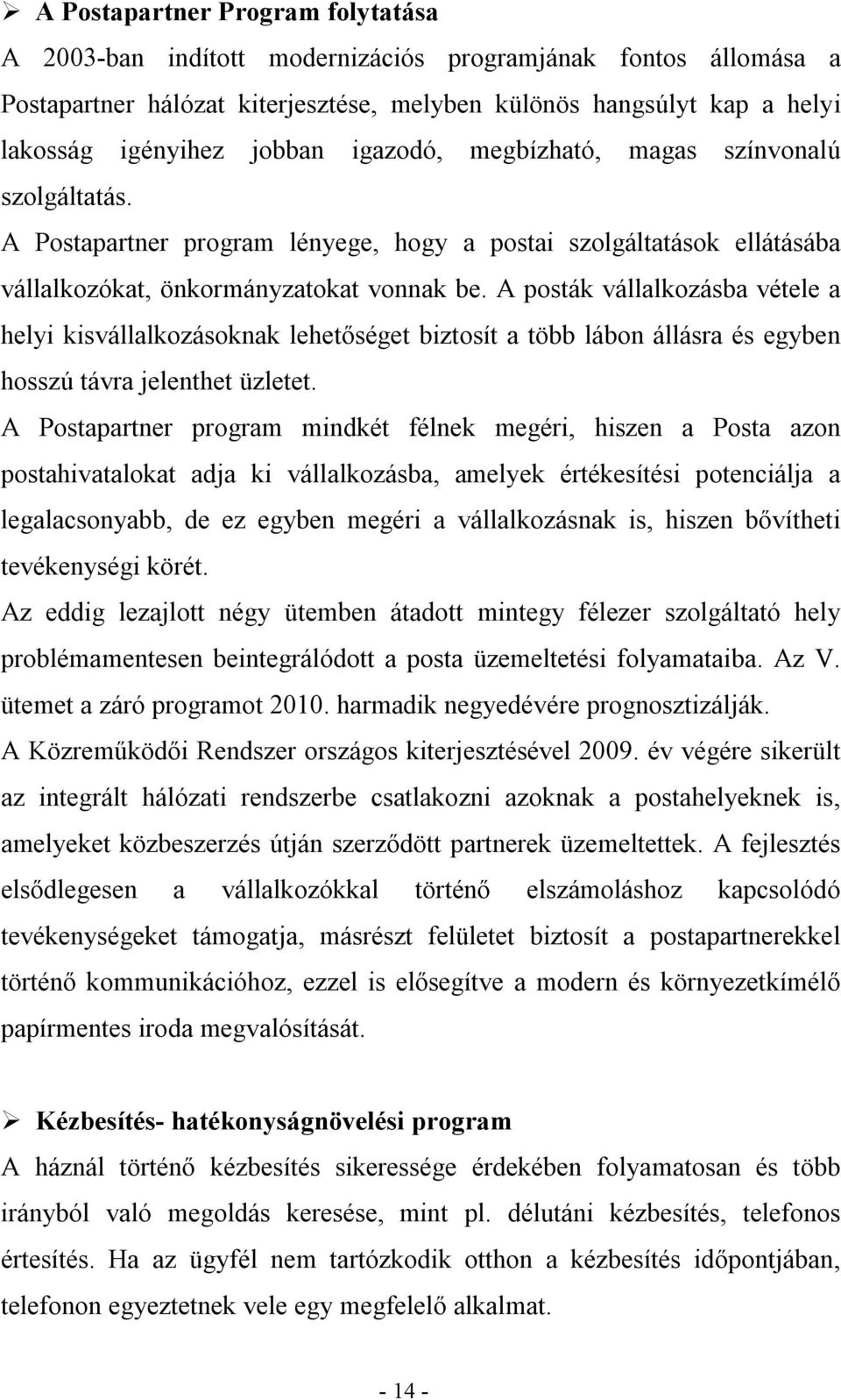 A posták vállalkozásba vétele a helyi kisvállalkozásoknak lehetőséget biztosít a több lábon állásra és egyben hosszú távra jelenthet üzletet.