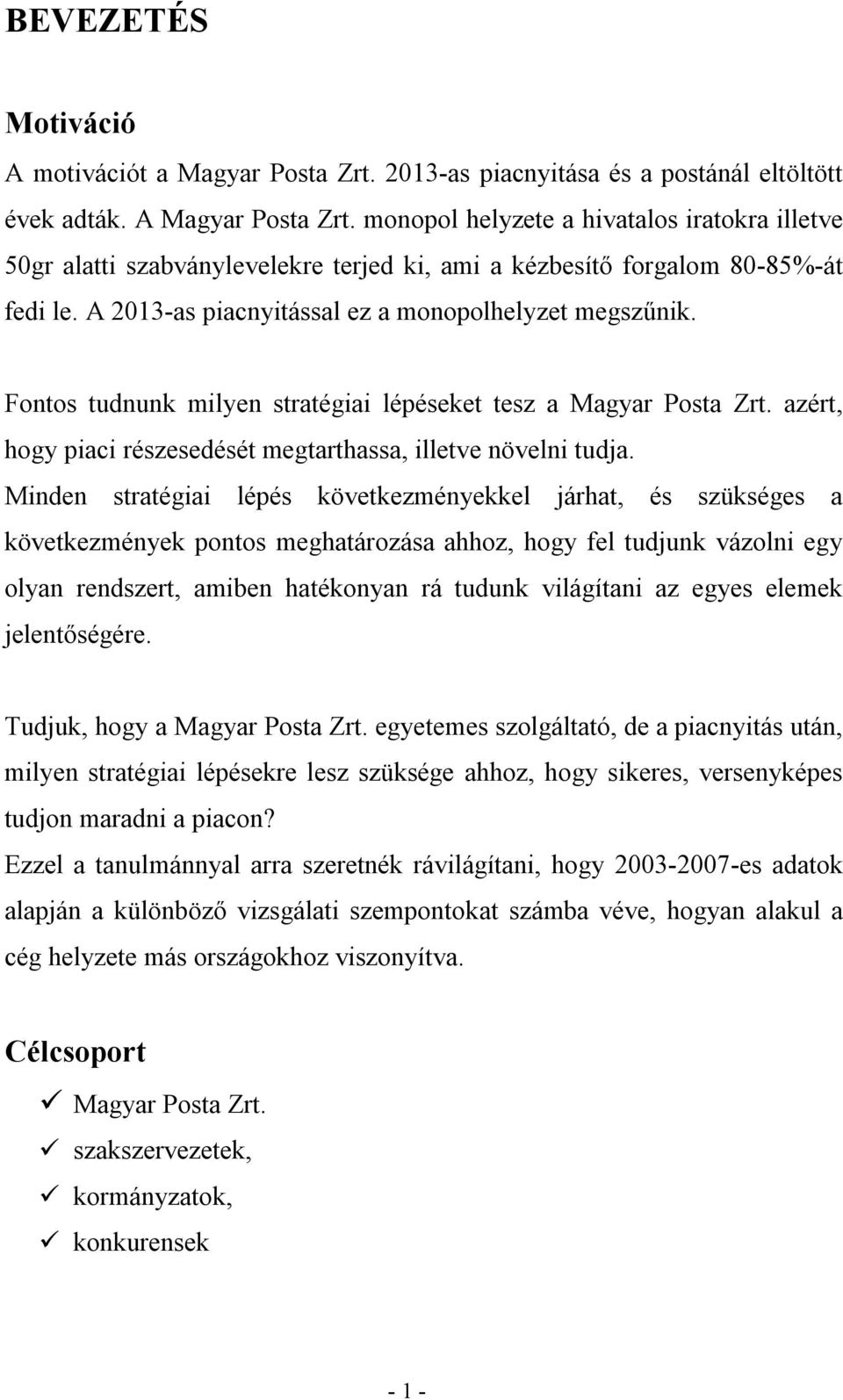 Fontos tudnunk milyen stratégiai lépéseket tesz a Magyar Posta Zrt. azért, hogy piaci részesedését megtarthassa, illetve növelni tudja.