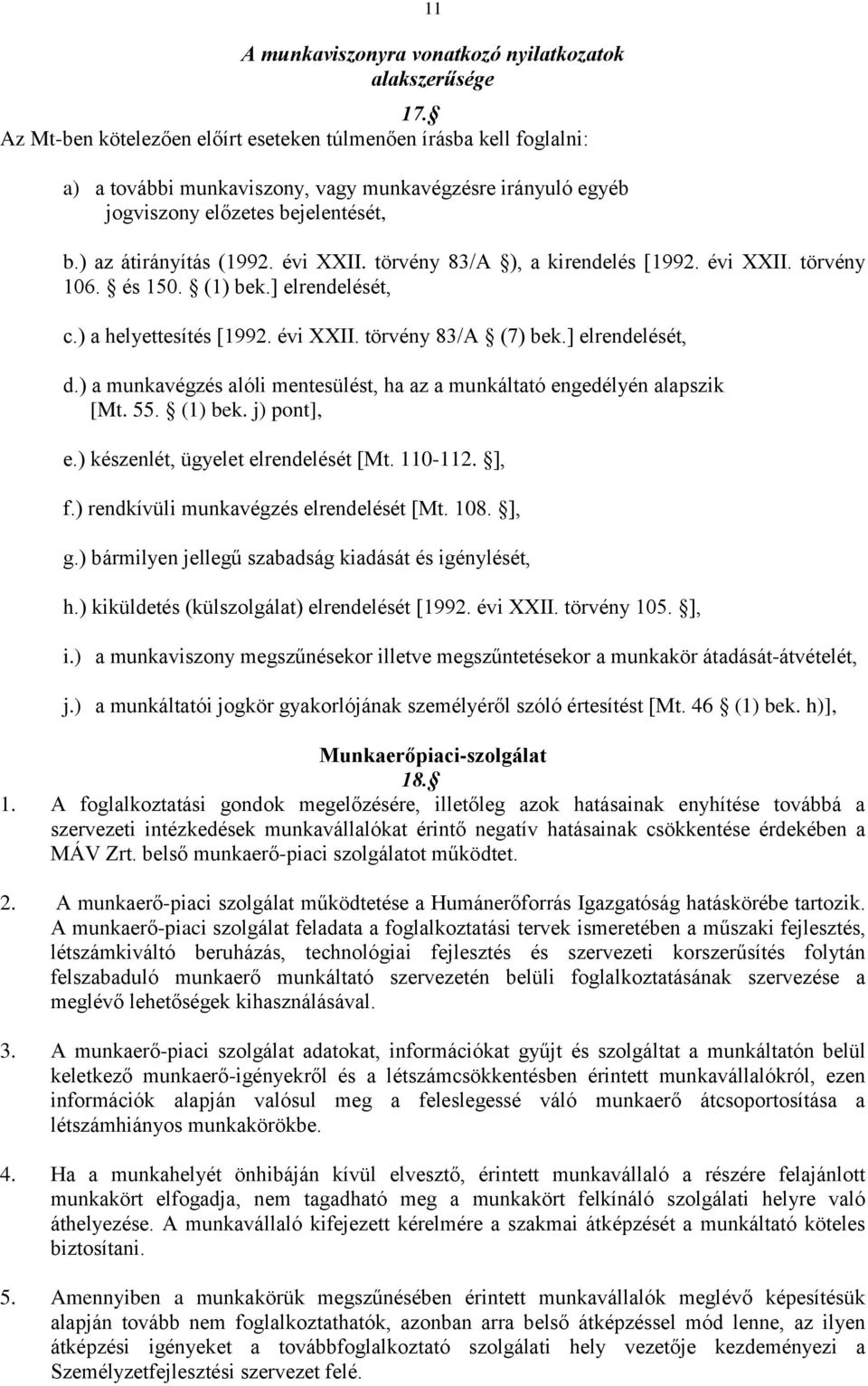 törvény 83/A ), a kirendelés [1992. évi XXII. törvény 106. és 150. (1) bek.] elrendelését, c.) a helyettesítés [1992. évi XXII. törvény 83/A (7) bek.] elrendelését, d.