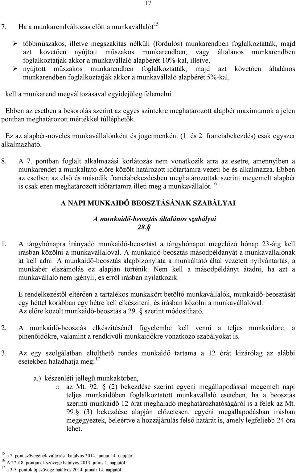 a munkavállaló alapbérét 5%-kal, kell a munkarend megváltozásával egyidejűleg felemelni.