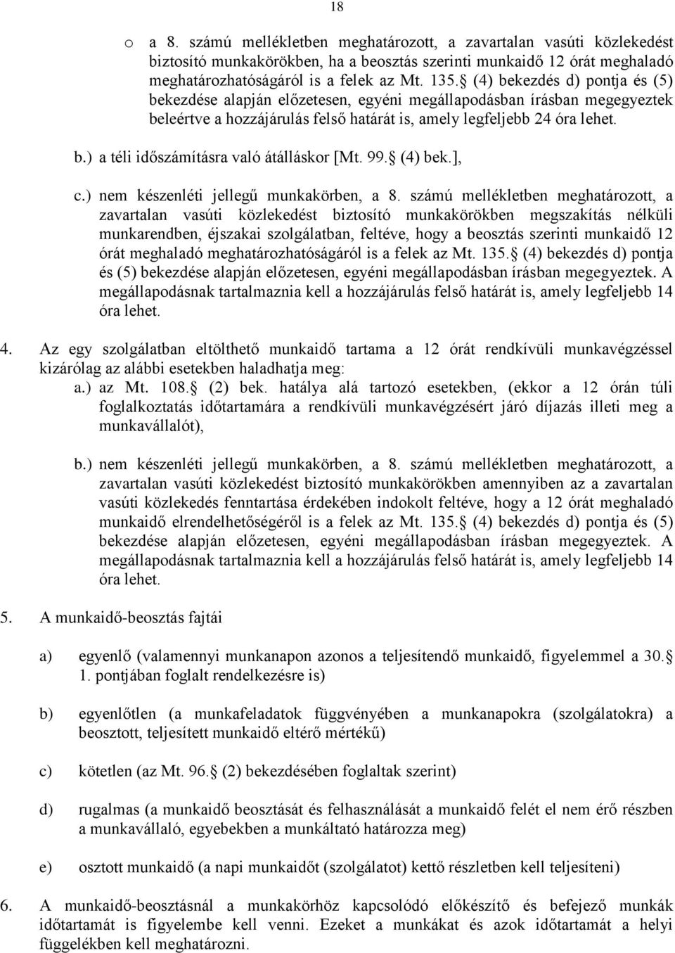 99. (4) bek.], c.) nem készenléti jellegű munkakörben, a 8.