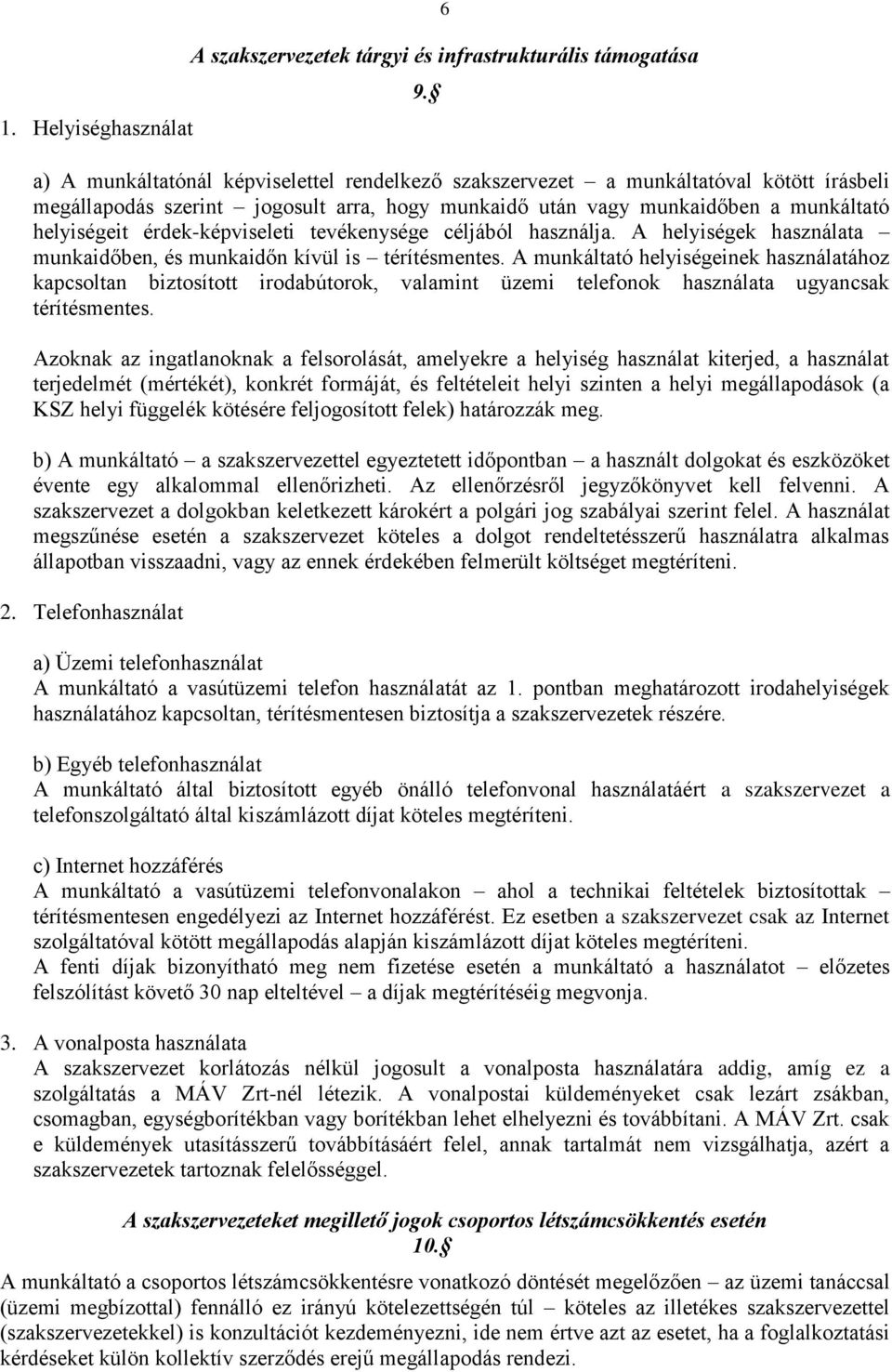 érdek-képviseleti tevékenysége céljából használja. A helyiségek használata munkaidőben, és munkaidőn kívül is térítésmentes.