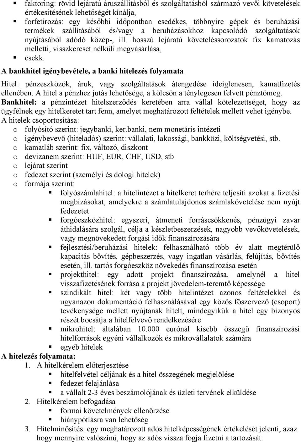 hosszú lejáratú követeléssorozatok fix kamatozás melletti, visszkereset nélküli megvásárlása, csekk.