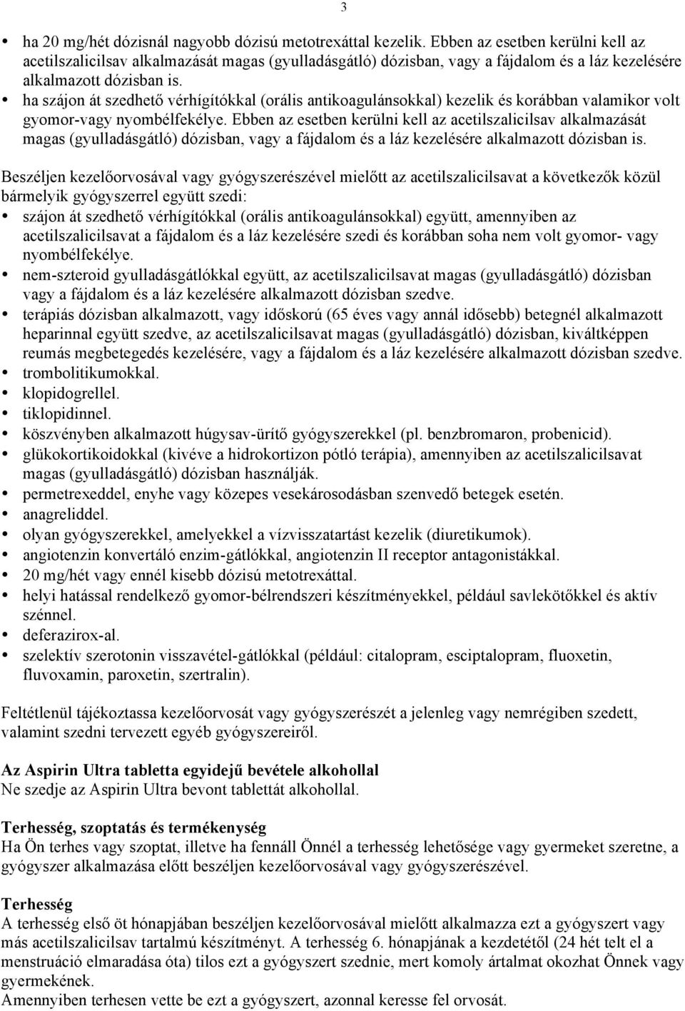 ha szájon át szedhető vérhígítókkal (orális antikoagulánsokkal) kezelik és korábban valamikor volt gyomor-vagy nyombélfekélye.