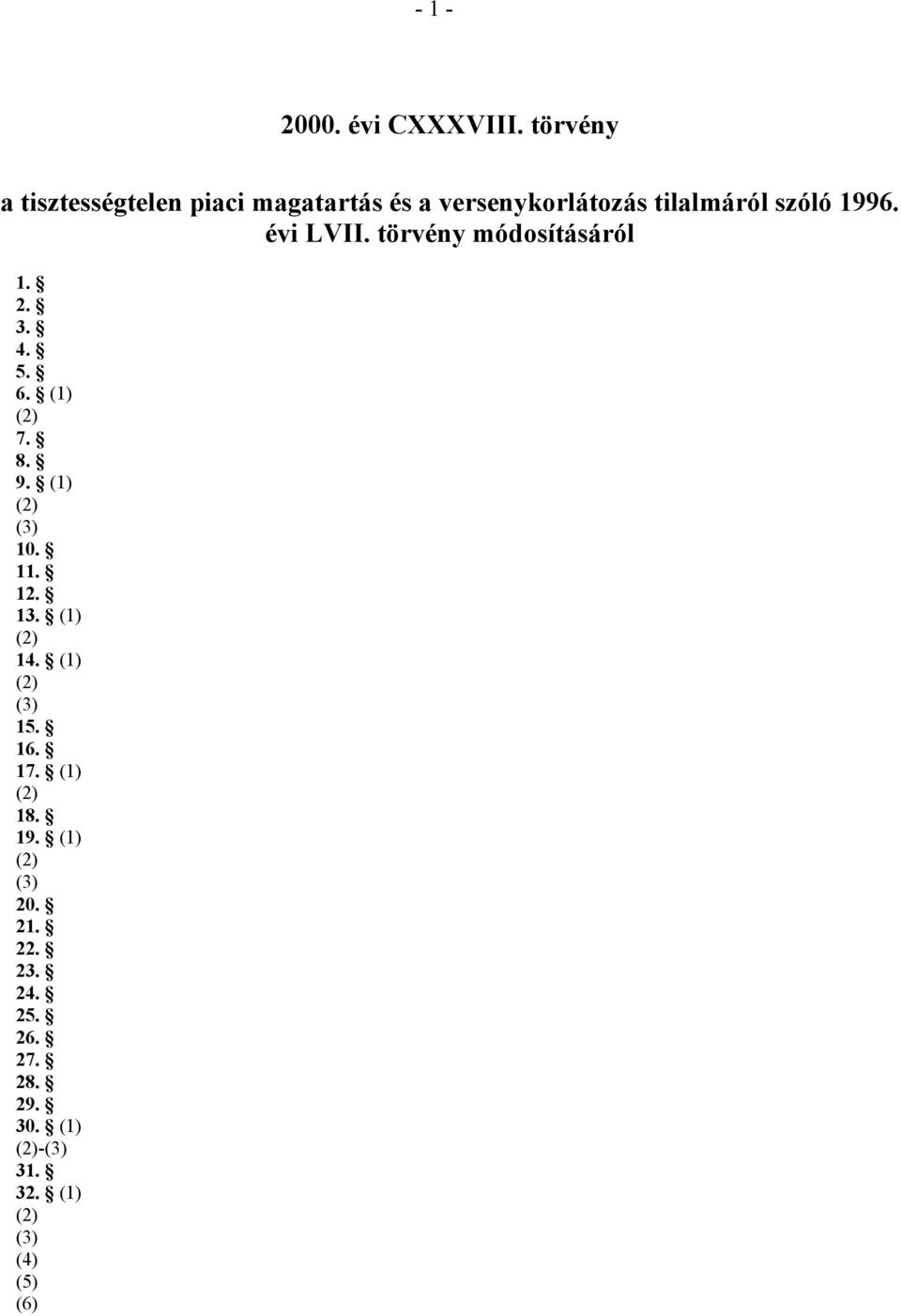 évi LVII. törvény módosításáról 1. 2. 3. 4. 5. 6. (1) (2) 7. 8. 9. (1) (2) (3) 10. 11. 12.