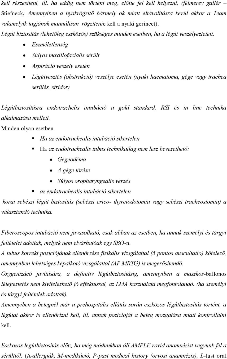 Légút biztosítás (lehetőleg eszközös) szükséges minden esetben, ha a légút veszélyeztetett.