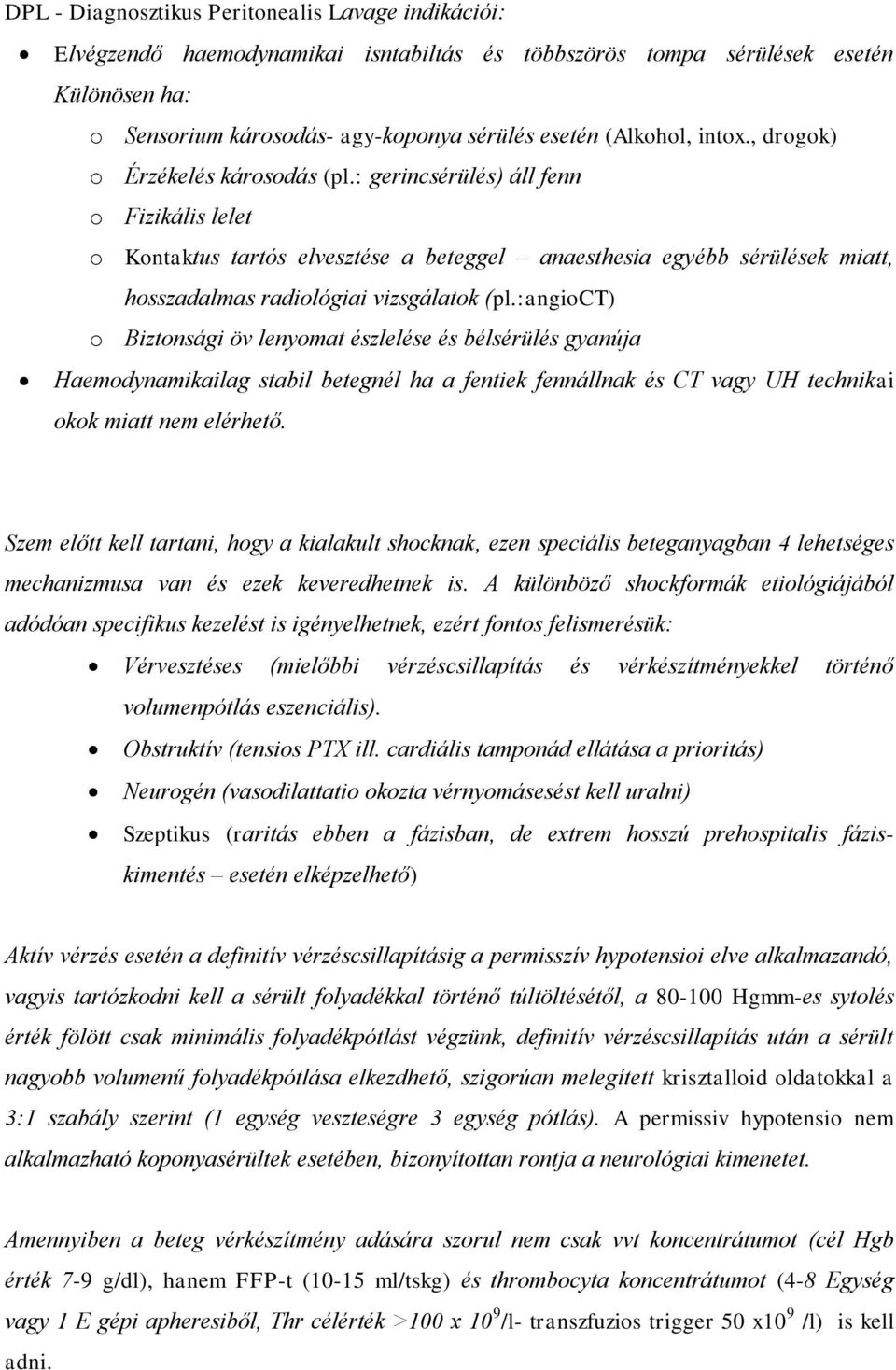 : gerincsérülés) áll fenn o Fizikális lelet o Kontaktus tartós elvesztése a beteggel anaesthesia egyébb sérülések miatt, hosszadalmas radiológiai vizsgálatok (pl.