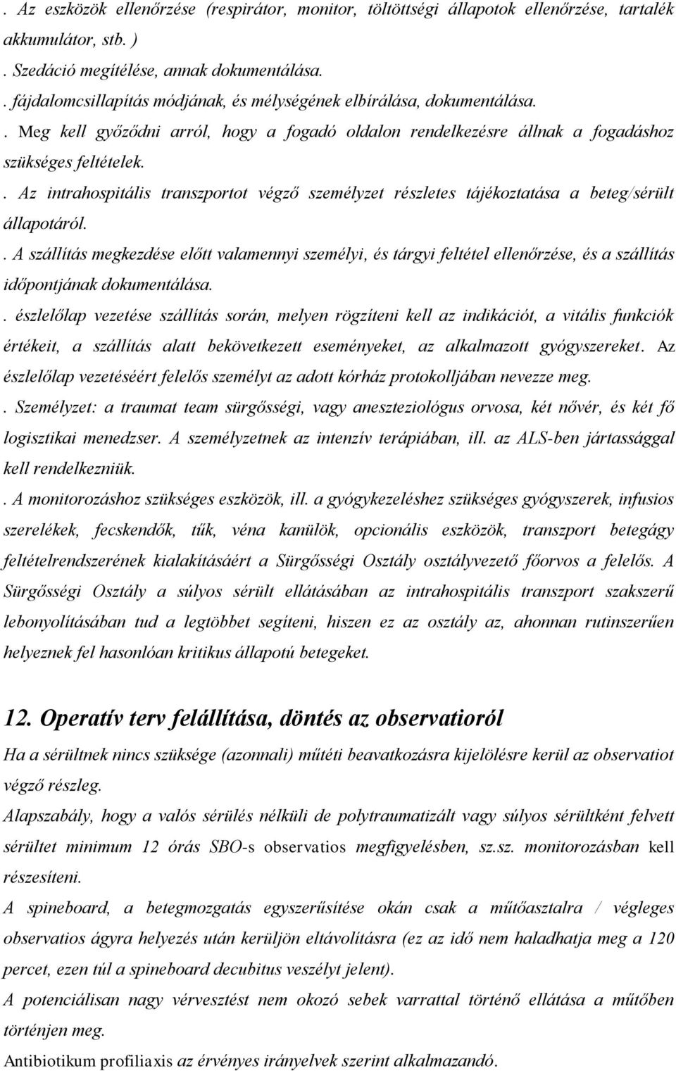 . Az intrahospitális transzportot végző személyzet részletes tájékoztatása a beteg/sérült állapotáról.