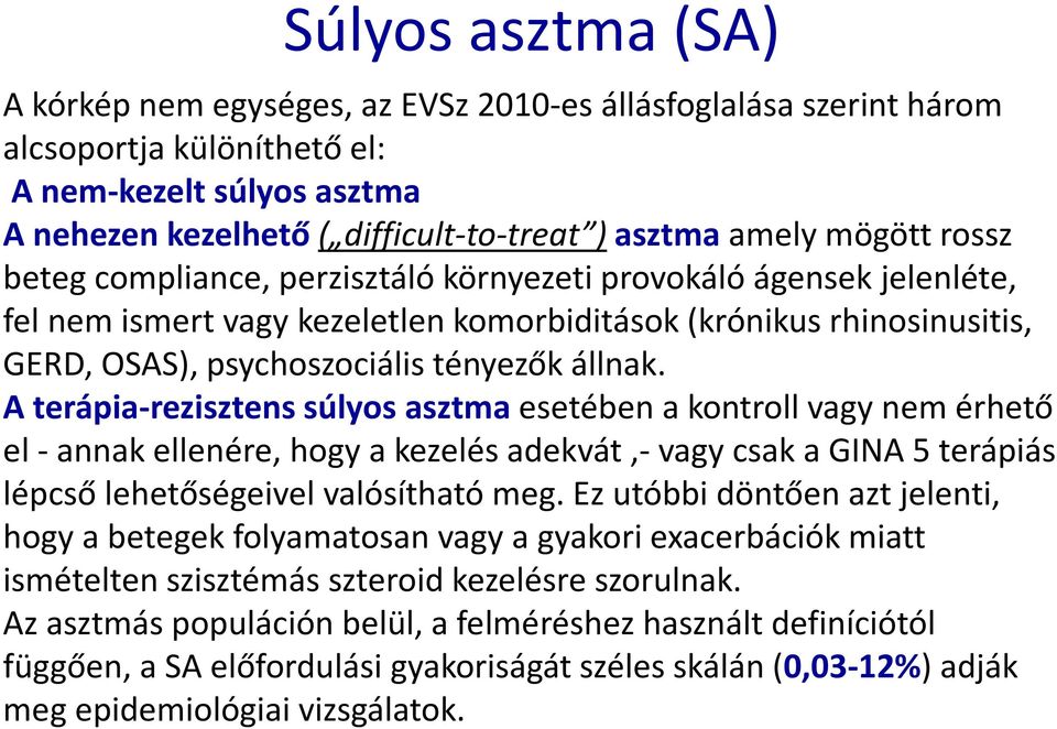 A terápia-rezisztens súlyos asztma esetében a kontroll vagy nem érhető el -annak ellenére, hogy a kezelés adekvát,-vagy csak a GINA 5 terápiás lépcső lehetőségeivel valósítható meg.