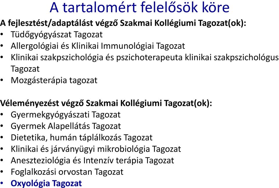 Véleményezést végző Szakmai Kollégiumi Tagozat(ok): Gyermekgyógyászati Tagozat Gyermek Alapellátás Tagozat Dietetika, humán táplálkozás