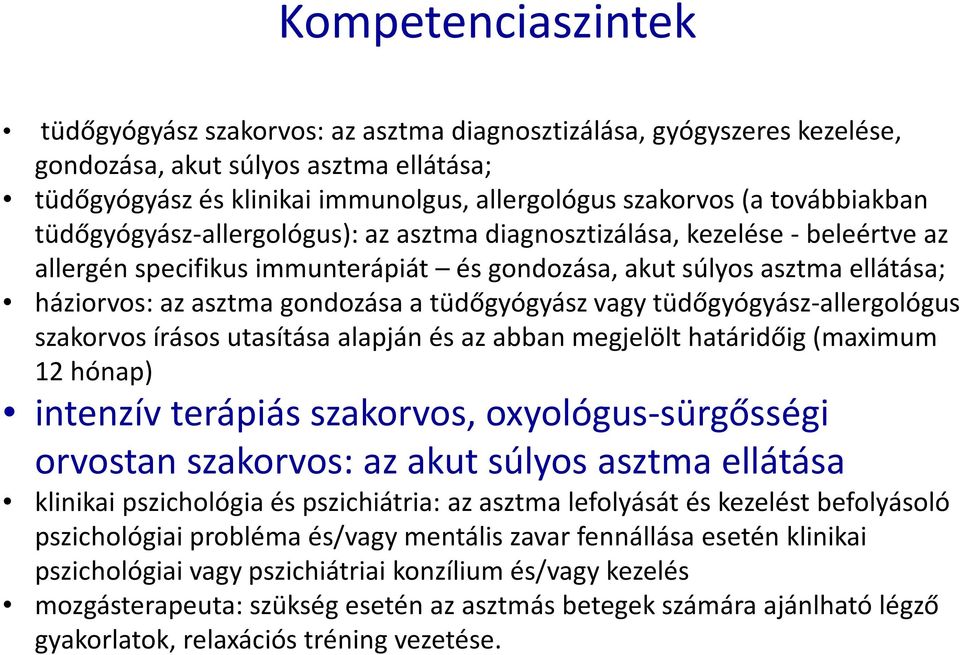 a tüdőgyógyász vagy tüdőgyógyász-allergológus szakorvos írásos utasítása alapján és az abban megjelölt határidőig (maximum 12 hónap) intenzív terápiás szakorvos, oxyológus-sürgősségi orvostan