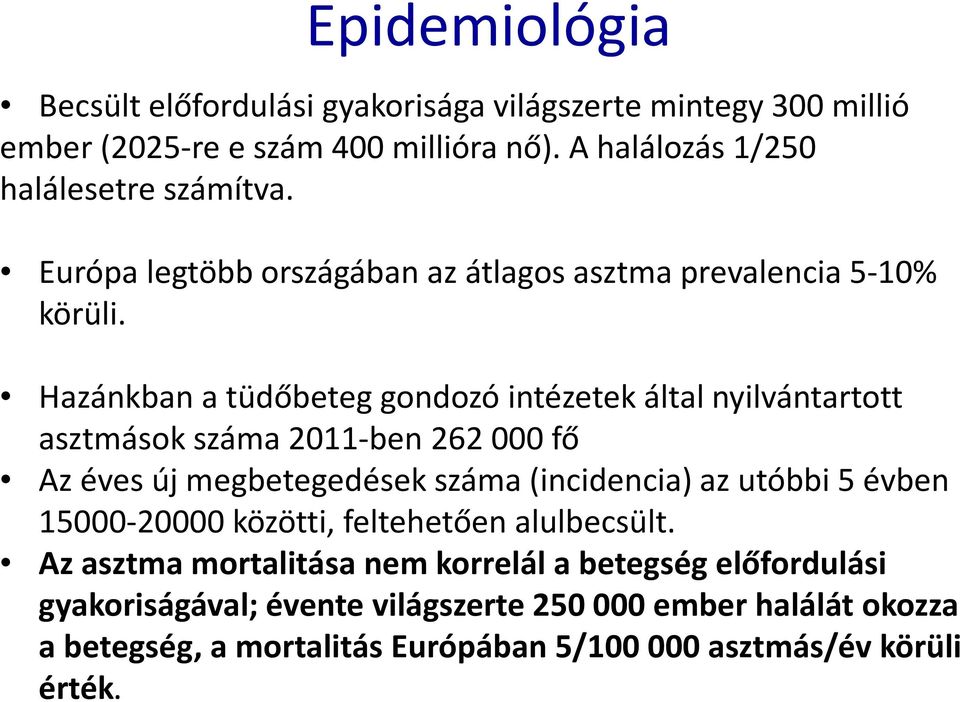 Hazánkban a tüdőbeteg gondozó intézetek által nyilvántartott asztmások száma 2011-ben 262000 fő Az éves új megbetegedések száma (incidencia) az utóbbi 5