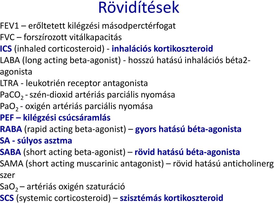 parciális nyomása PEF kilégzési csúcsáramlás RABA (rapid acting beta-agonist) gyors hatású béta-agonista SA -súlyos asztma SABA(short acting beta-agonist) rövid hatású