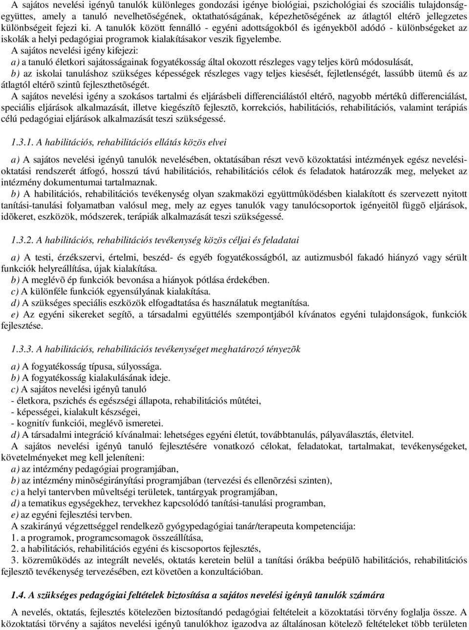 A tanulók között fennálló - egyéni adottságokból és igényekbõl adódó - különbségeket az iskolák a helyi pedagógiai programok kialakításakor veszik figyelembe.