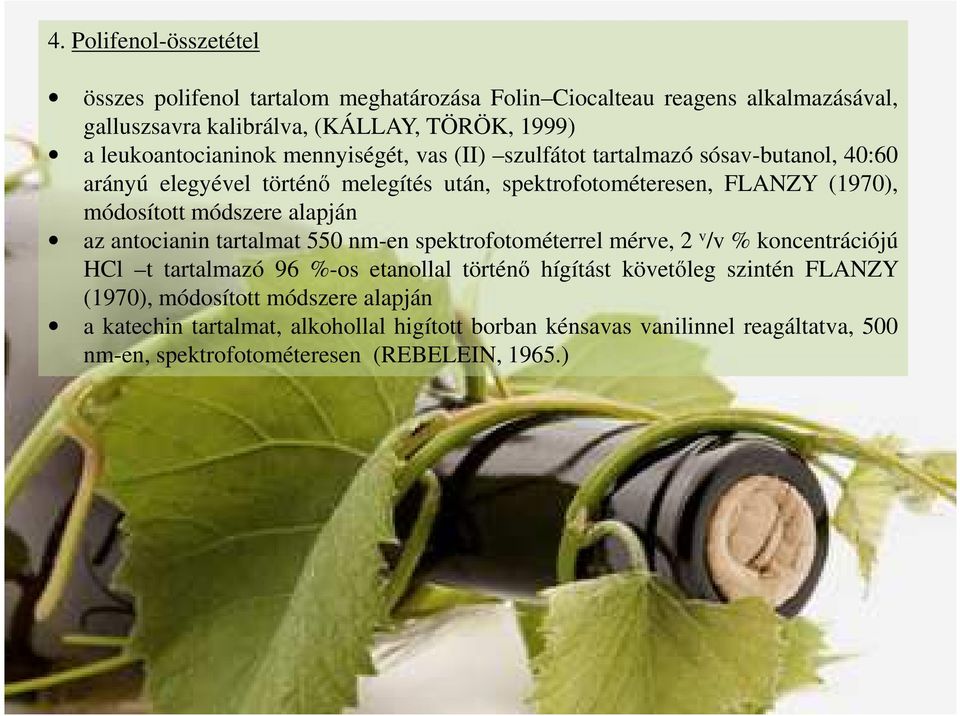 módosított módszere alapján az antocianin tartalmat 55 nm-en spektrofotométerrel mérve, 2 v /v % koncentrációjú HCl t tartalmazó 96 %-os etanollal történő hígítást