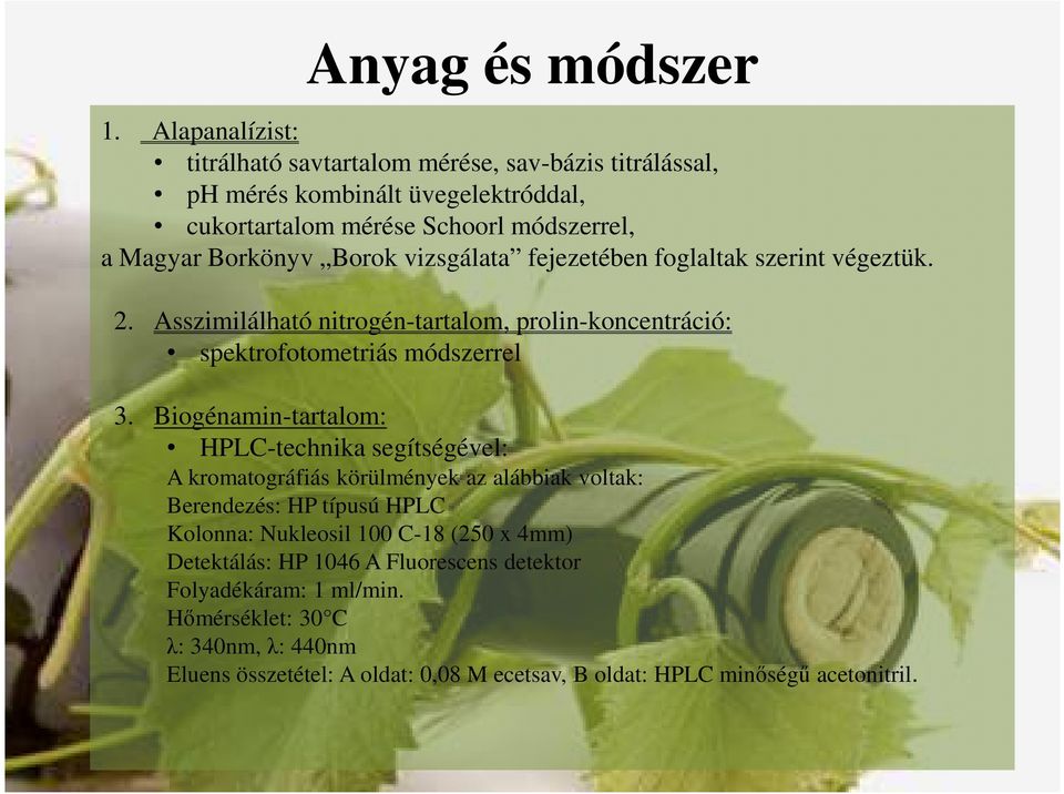 Borok vizsgálata fejezetében foglaltak szerint végeztük. 2. Asszimilálható nitrogén-tartalom, prolin-koncentráció: spektrofotometriás módszerrel 3.