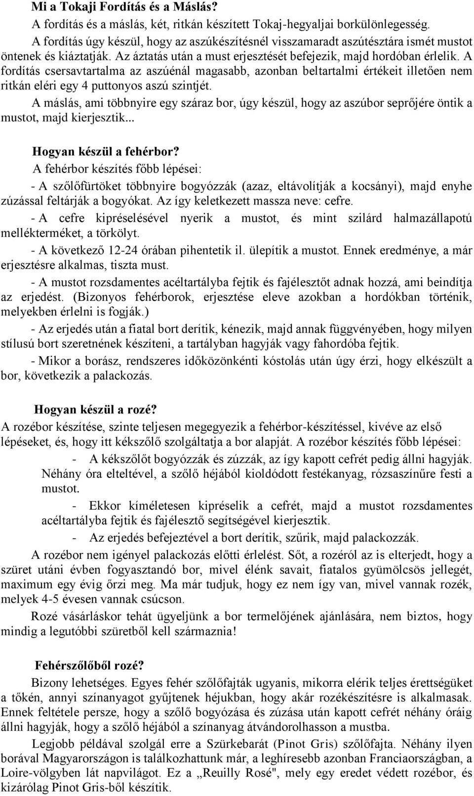 A fordítás csersavtartalma az aszúénál magasabb, azonban beltartalmi értékeit illetően nem ritkán eléri egy 4 puttonyos aszú szintjét.