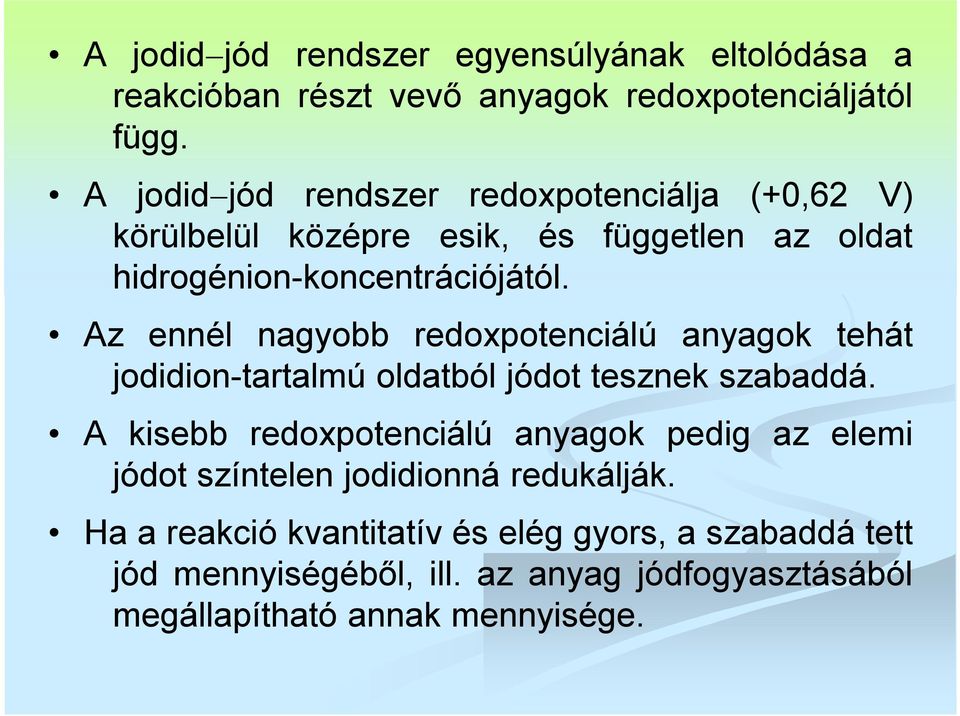 Az ennél nagyobb redoxpotenciálú anyagok tehát jodidion-tartalmú oldatból jódot tesznek szabaddá.