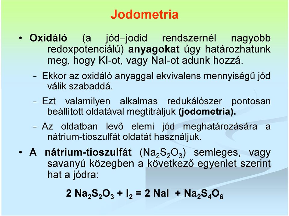 Ezt valamilyen alkalmas redukálószer pontosan beállított oldatával megtitráljuk (jodometria).