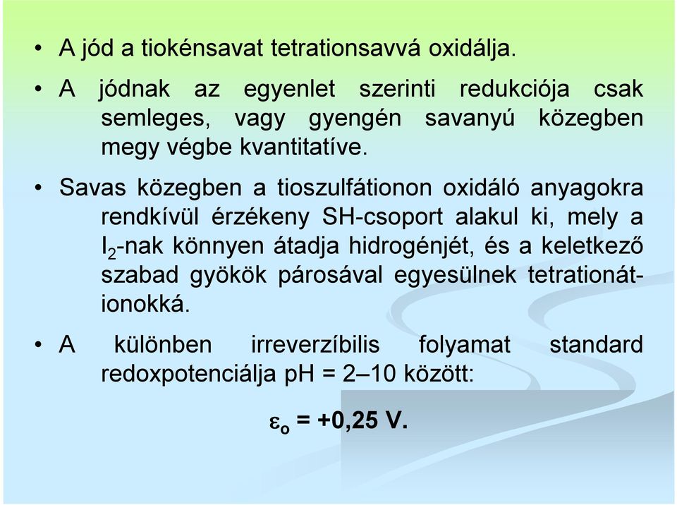 Savas közegben a tioszulfátionon oxidáló anyagokra rendkívül érzékeny SH-csoport alakul ki, mely a I 2 -nak