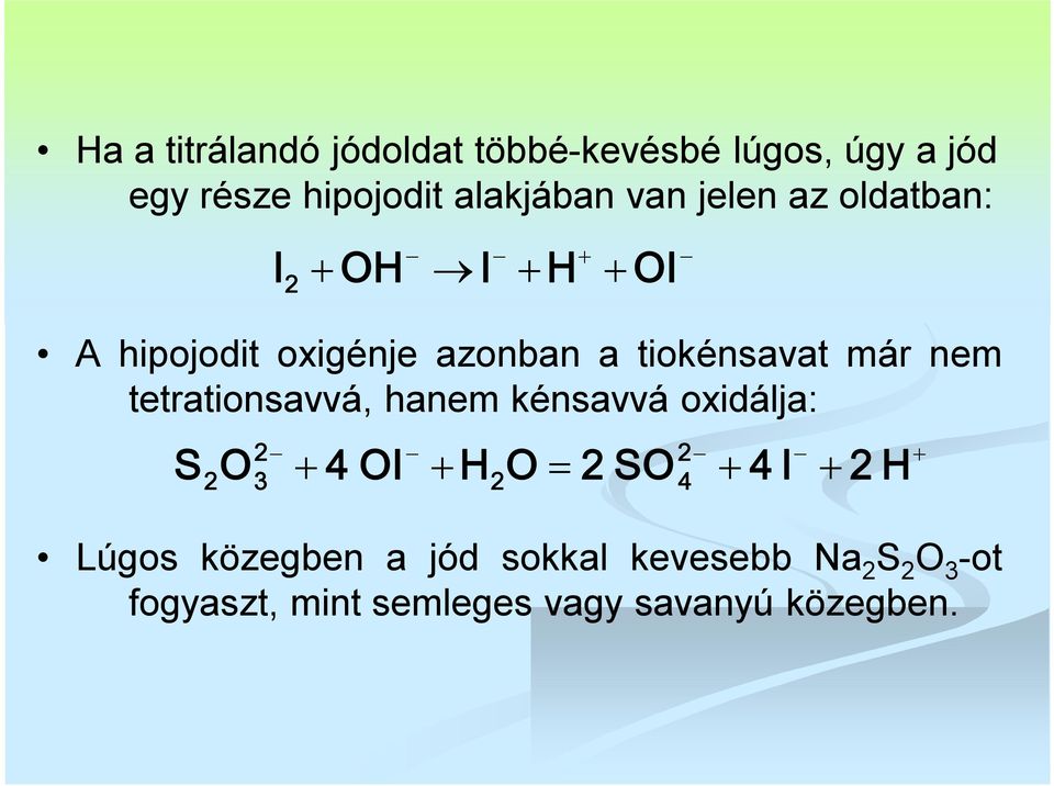 tetrationsavvá, hanem kénsavvá oxidálja: S 2 O 2 3 4 OI H 2 O Lúgos közegben a jód