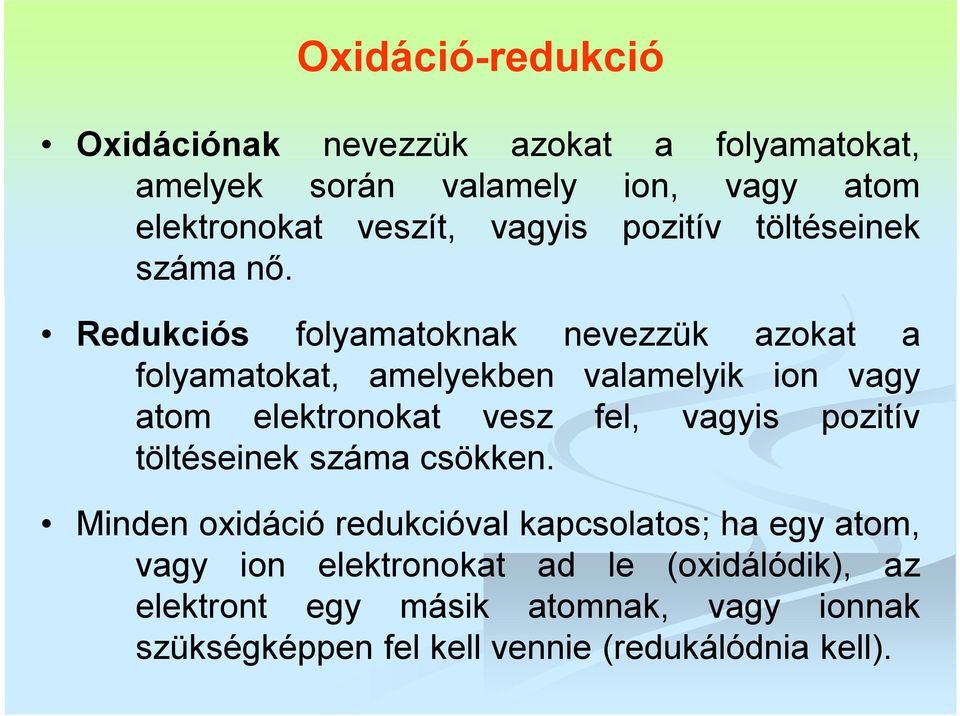 Redukciós folyamatoknak nevezzük azokat a folyamatokat, amelyekben valamelyik ion vagy atom elektronokat vesz fel, vagyis