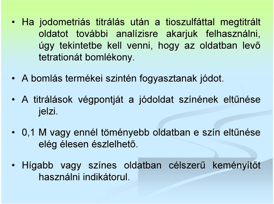 A bomlás termékei szintén fogyasztanak jódot. A titrálások végpontját a jódoldat színének eltűnése jelzi.