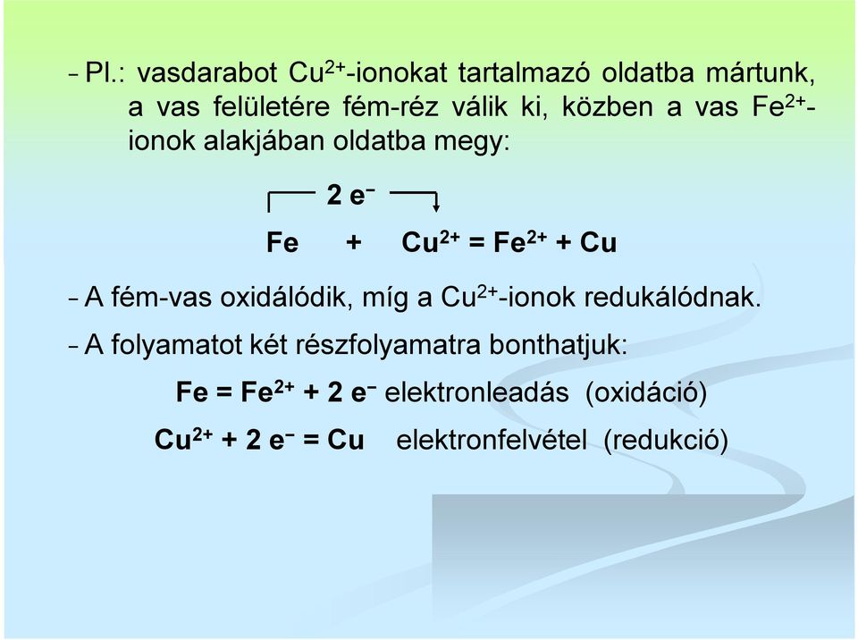 fém-vas oxidálódik, míg a Cu 2+ -ionok redukálódnak.