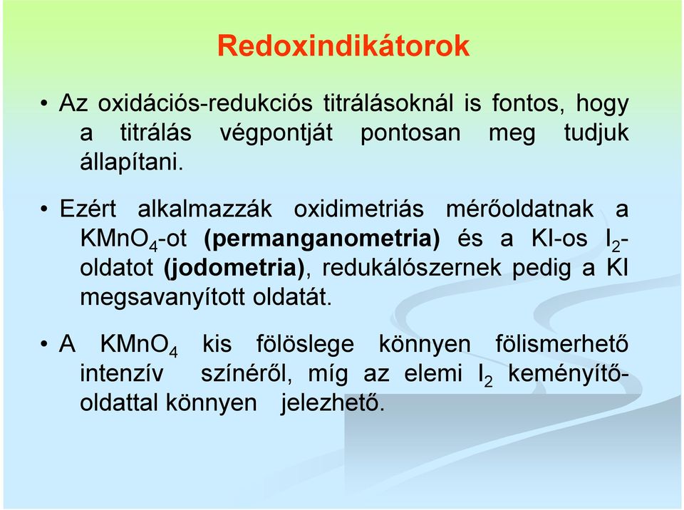 Ezért alkalmazzák oxidimetriás mérőoldatnak a KMnO 4 -ot (permanganometria) és a KI-os I 2 - oldatot