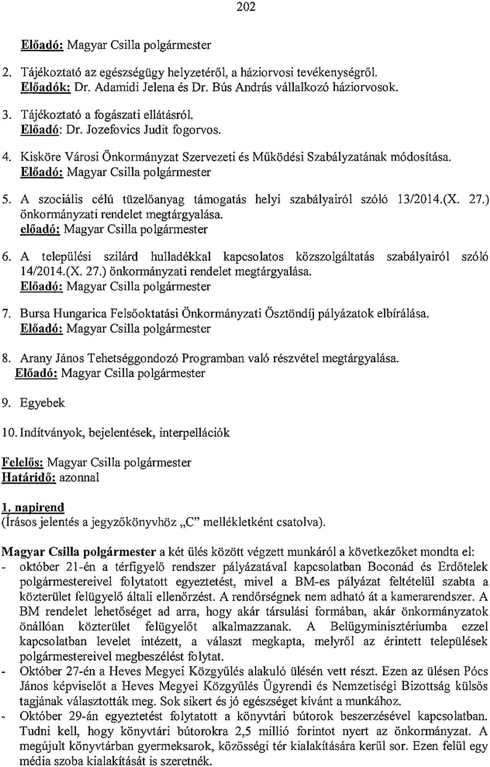 A szociális célú tüzelőanyag támogatás helyi szabályairól szóló l312014.(x. 27.) önkormányzati rendelet megtárgyalása. előadó: Magyar Csilla polgármester 6.
