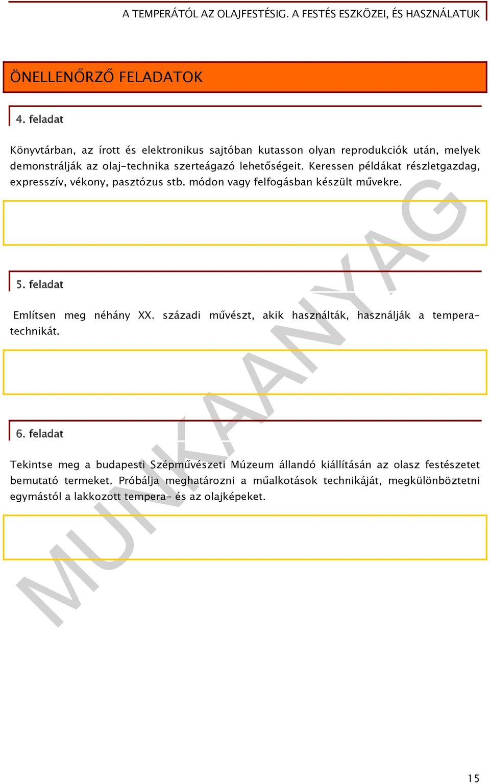 Keressen példákat részletgazdag, expresszív, vékony, pasztózus stb. módon vagy felfogásban készült művekre. 5. feladat Említsen meg néhány XX.