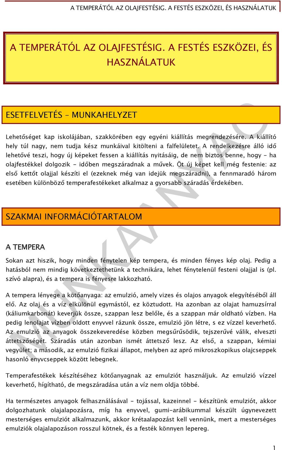 A rendelkezésre álló idő lehetővé teszi, hogy új képeket fessen a kiállítás nyitásáig, de nem biztos benne, hogy - ha olajfestékkel dolgozik - időben megszáradnak a művek.