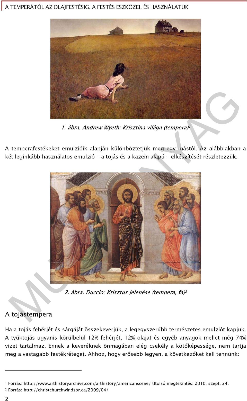 Duccio: Krisztus jelenése (tempera, fa) 2 Ha a tojás fehérjét és sárgáját összekeverjük, a legegyszerűbb természetes emulziót kapjuk.