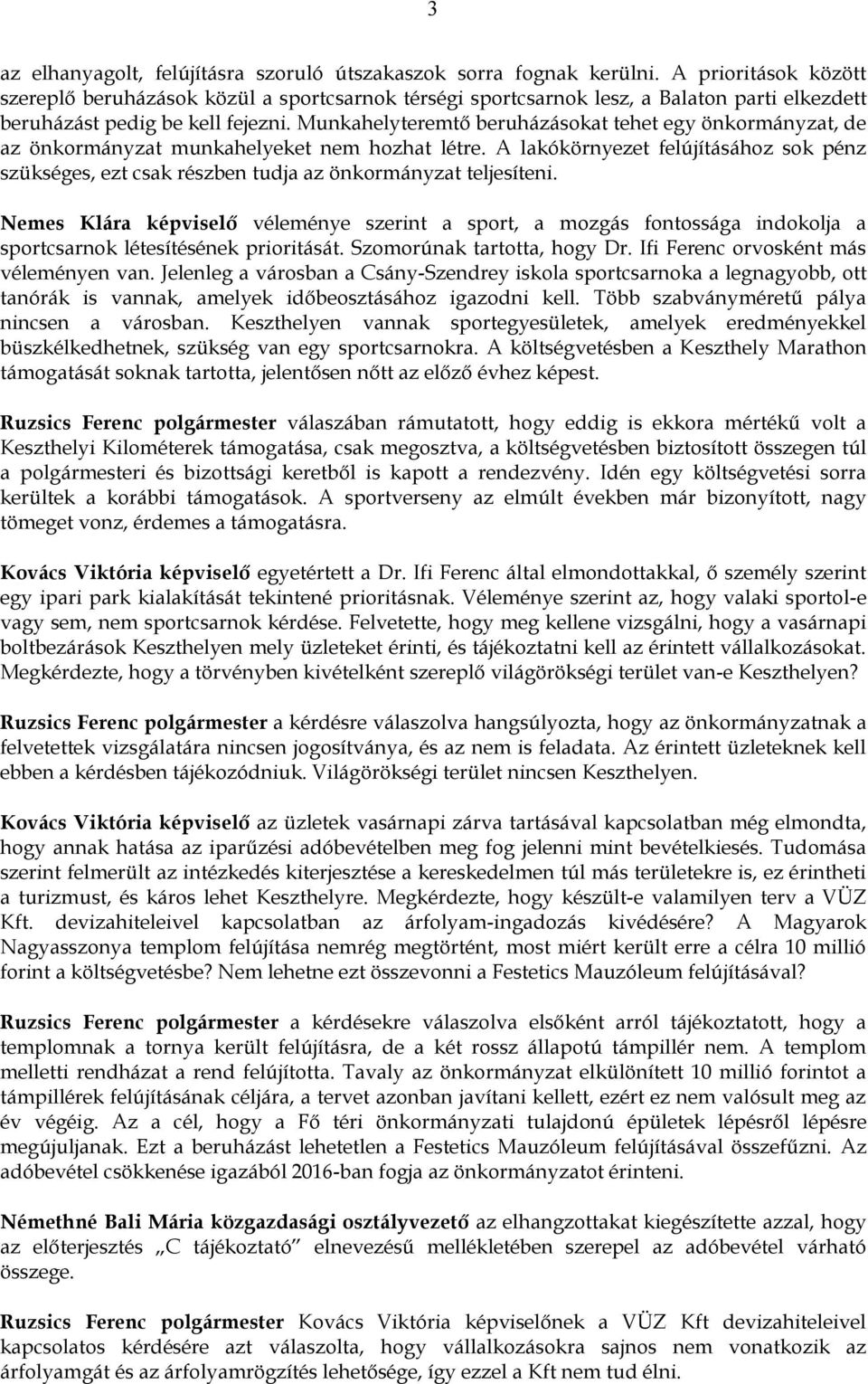 Munkahelyteremtő beruházásokat tehet egy önkormányzat, de az önkormányzat munkahelyeket nem hozhat létre.