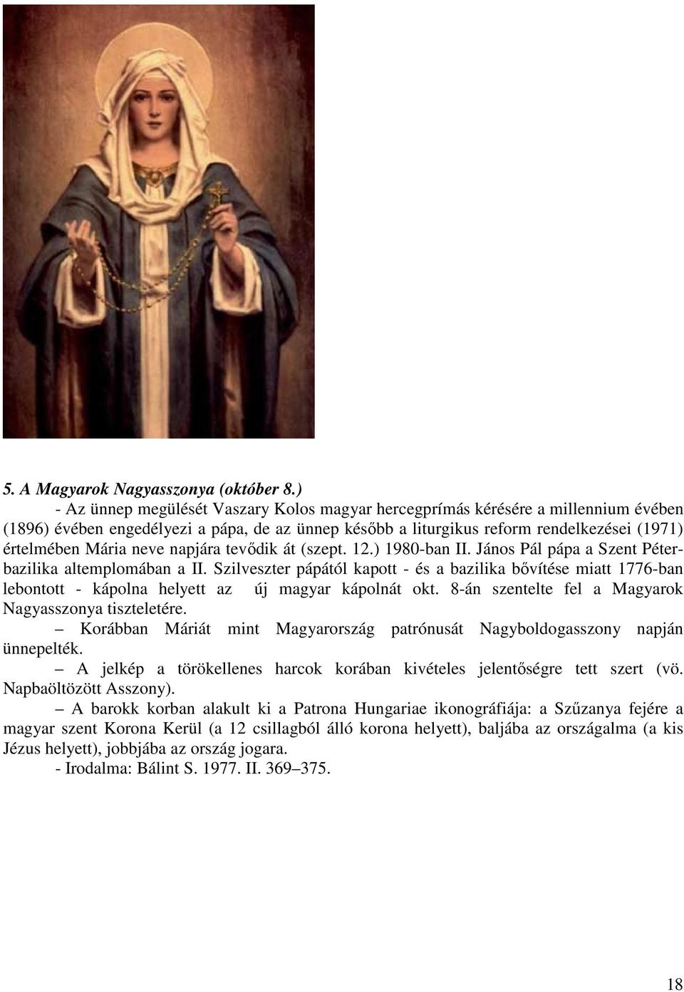 neve napjára tevődik át (szept. 12.) 1980-ban II. János Pál pápa a Szent Péterbazilika altemplomában a II.