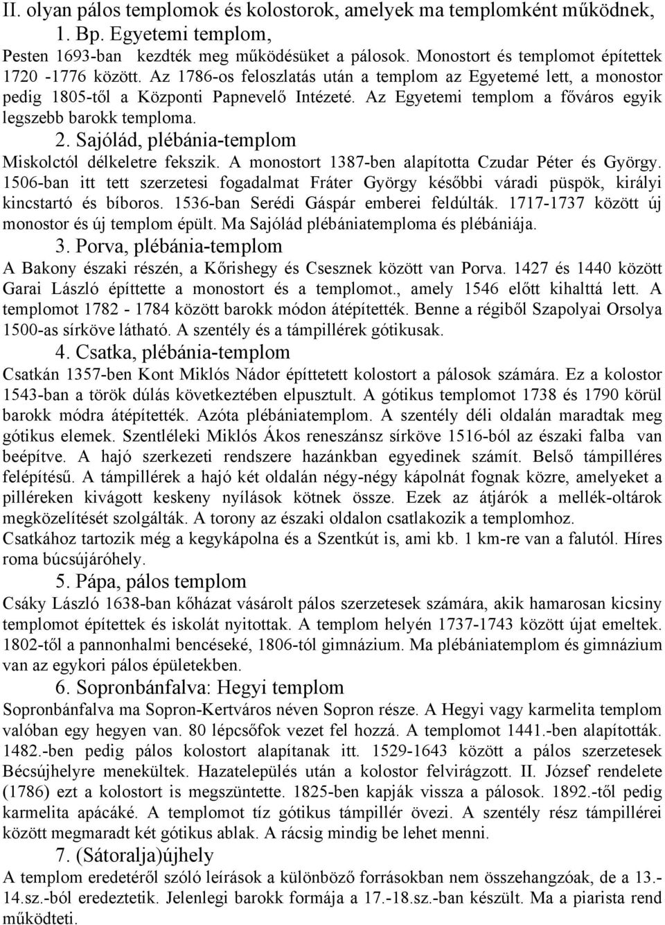 Sajólád, plébánia-templom Miskolctól délkeletre fekszik. A monostort 1387-ben alapította Czudar Péter és György.