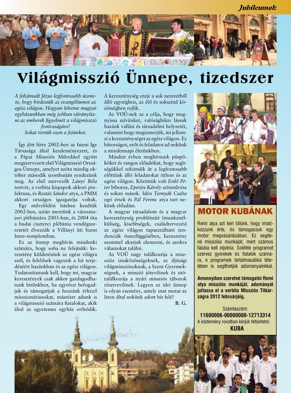 Így jött létre 2002-ben az Isteni Ige Társasága által kezdeményezett, és a Pápai Missziós Művekkel együtt megszervezett első Világmisszió Országos Ünnepe, amelyet azóta mindig október második