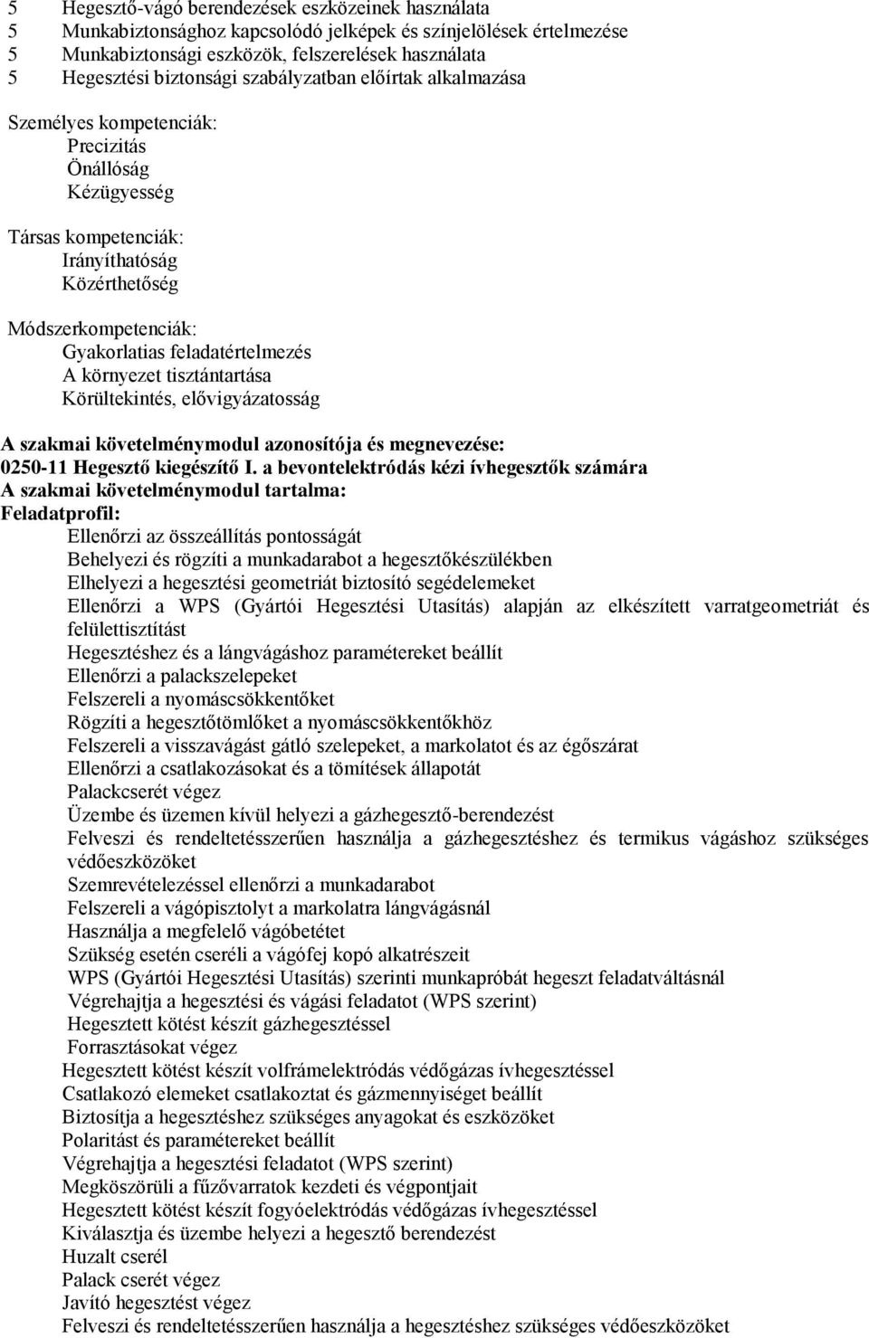 környezet tisztántartása Körültekintés, elővigyázatosság szakmai követelménymodul azonosítója és megnevezése: 0250-11 Hegesztő kiegészítő I.