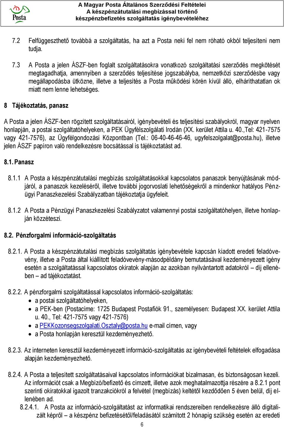 megállapodásba ütközne, illetve a teljesítés a Posta működési körén kívül álló, elháríthatatlan ok miatt nem lenne lehetséges.