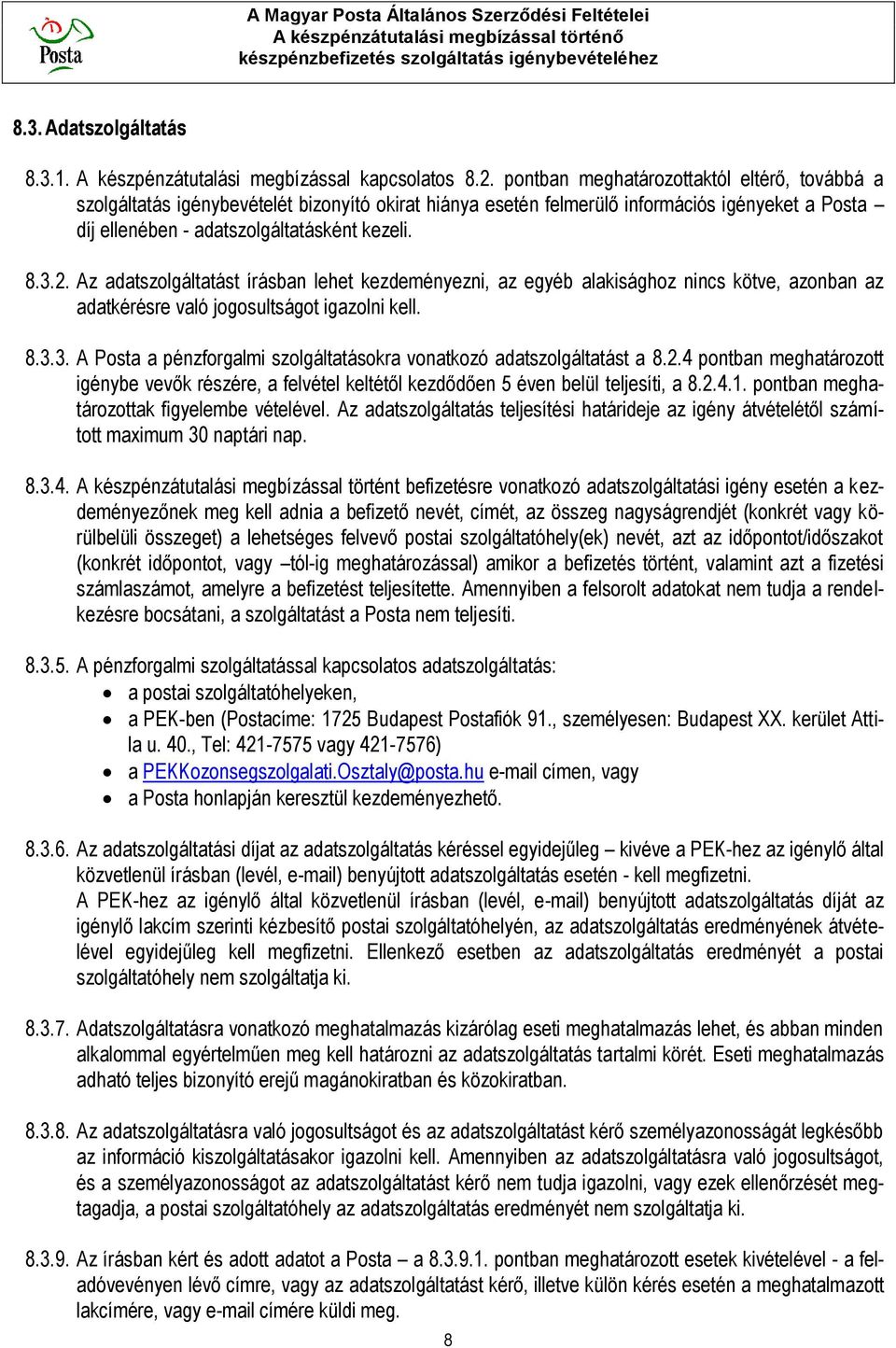 Az adatszolgáltatást írásban lehet kezdeményezni, az egyéb alakisághoz nincs kötve, azonban az adatkérésre való jogosultságot igazolni kell. 8.3.